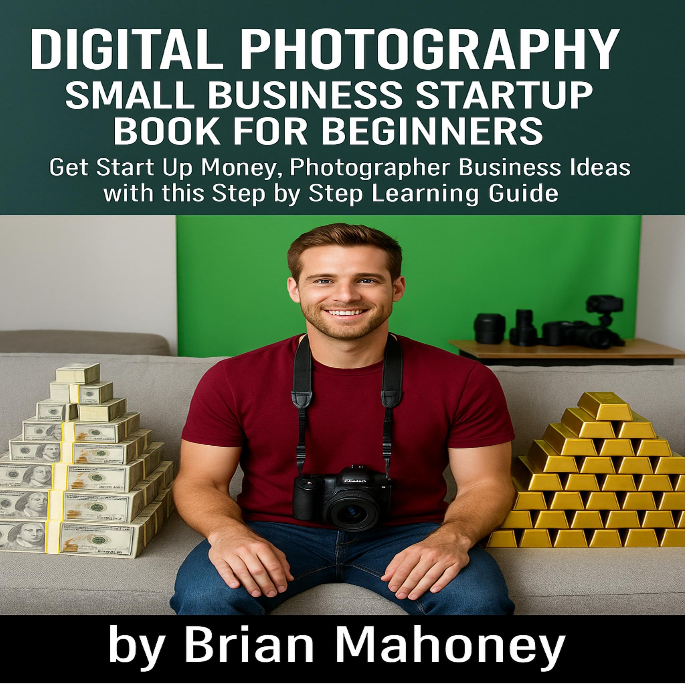 Digital Photography Small Business Startup Book for Beginners: Get Start Up Mone