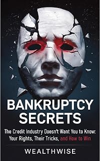 Bankruptcy Secrets the Credit Industry Doesn't Want You to Know: Your Rights, Their Tricks, and How to Win