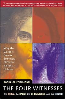 The Four Witnesses: The Rebel, the Rabbi, the Chronicler, and the Mystic – Exploring the Divinity of Jesus Through the Gospels