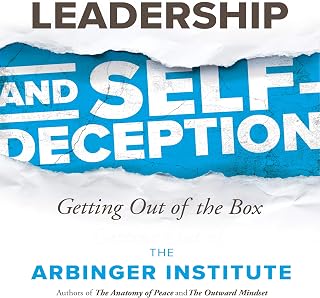 Leadership and Self-Deception: Getting Out of the Box