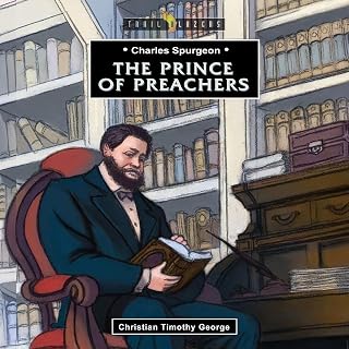 Charles Spurgeon: The Prince of Preachers