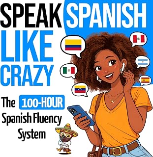 Speak Spanish Like Crazy: The 100-Hour Spanish Fluency System: The Complete Beginner-to-Advanced Learn Spanish Course with Real Conversations, Short Stories, Grammar and Native Latin American Audio