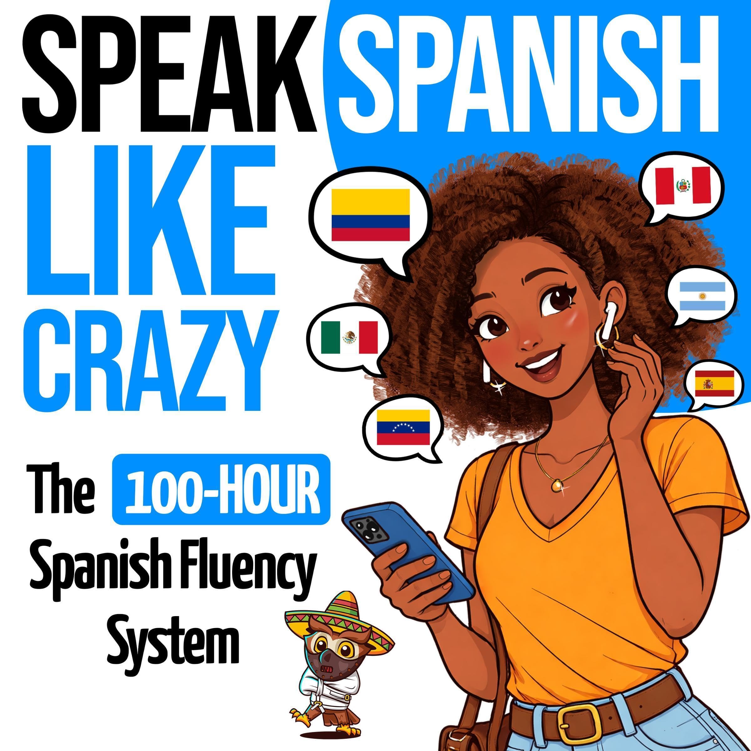 Speak Spanish Like Crazy: The 100-Hour Spanish Fluency System: The Complete Begi