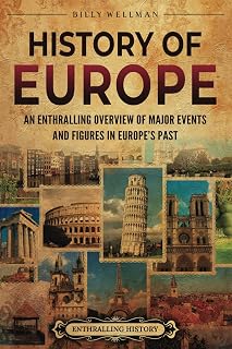 History of Europe: An Enthralling Overview of Major Events and Figures in Europe’s Past