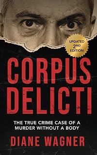 Corpus Delicti: The True Crime Case of a Murder Without a Body