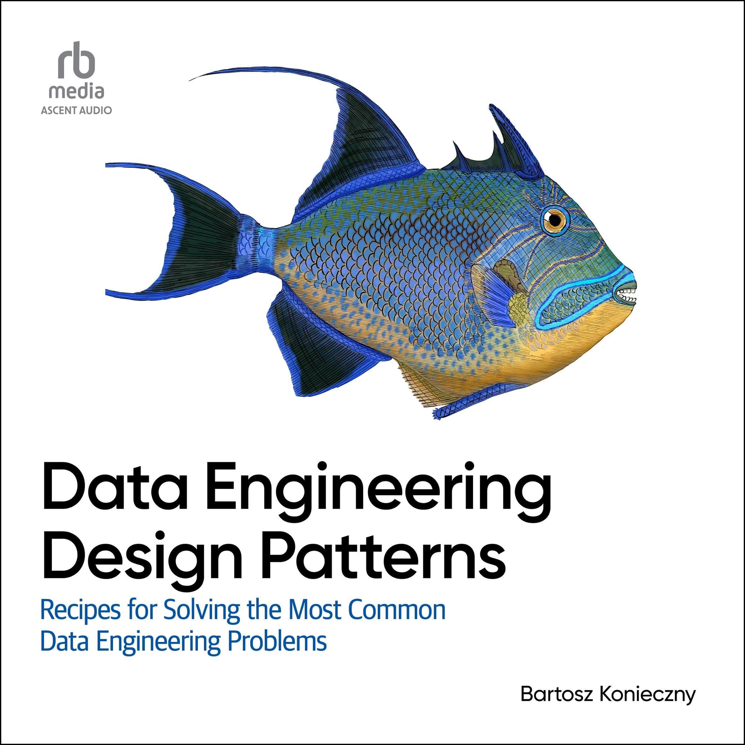 Data Engineering Design Patterns: Recipes for Solving the Most Common Data Engin