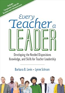 Every Teacher a Leader: Developing the Needed Dispositions, Knowledge, and Skills for Teacher Leadership (Corwin Teaching Essentials)