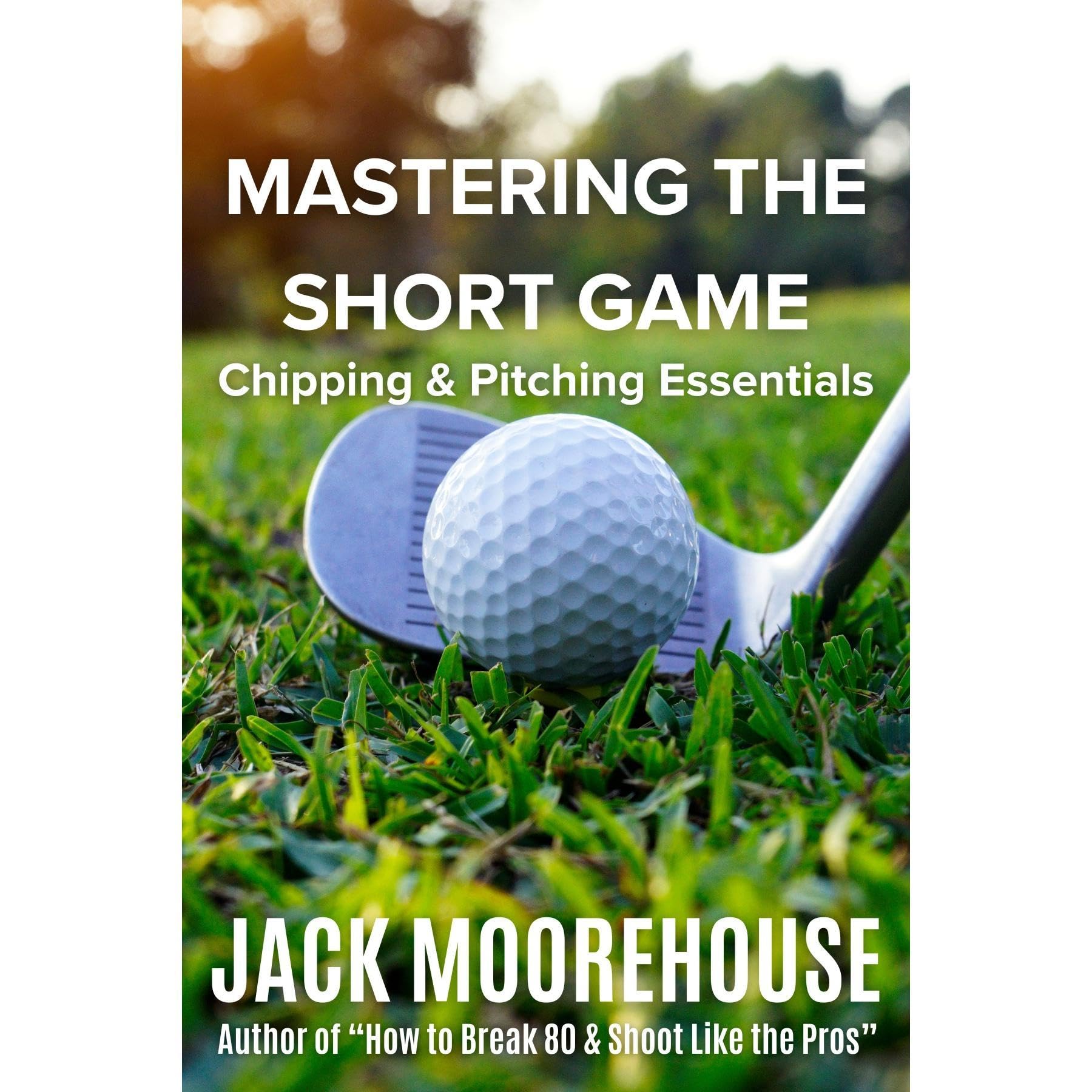 Mastering the Short Game: Chipping and Pitching Essentials