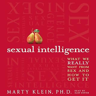 Sexual Intelligence: What We Really Want from Sex--and How to Get It