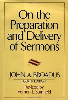 On the Preparation and Delivery of Sermons: Fourth Edition – The Fully Revised Classic on the Art of Homiletics