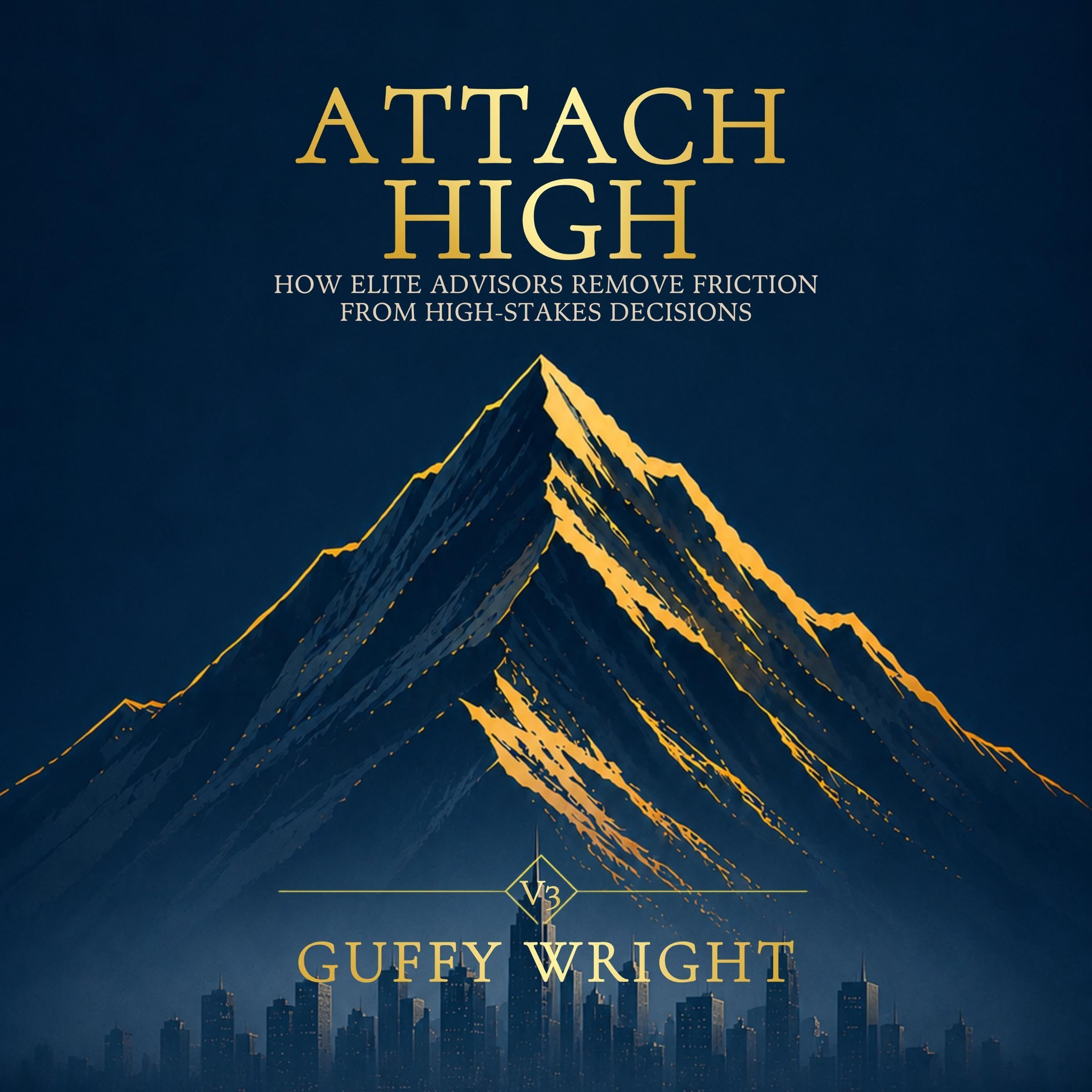 Attach High: How Elite Advisors Remove Friction from High-Stakes Decisions