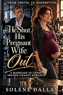 He Shut His Pregnant Wife Out: A Marriage in Crisis Second Chance Romance