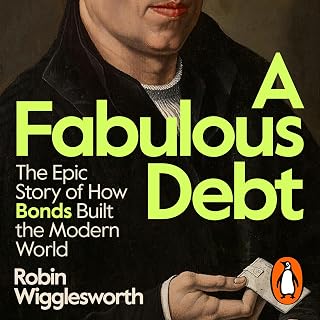 A Fabulous Debt: The Epic Story of How Bonds Built the Modern World