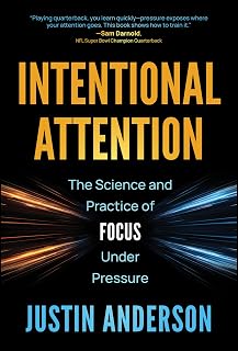 Intentional Attention: The Science and Practice of Focus Under Pressure