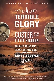 A Terrible Glory: Custer and the Little Bighorn - the Last Great Battle of the American West