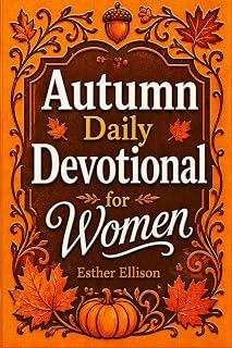 Autumn Daily Devotional for Women: 40 Devotions of Gratitude and Joy in the Beautiful Fall Harvest Season (The Eternal Gift: Lumière Series)
