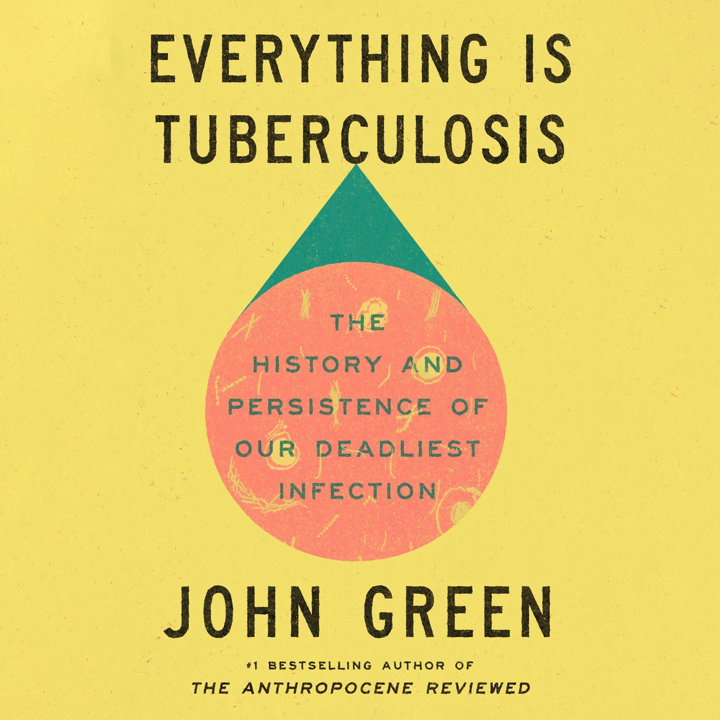 Everything Is Tuberculosis: The History and Persistence of Our Deadliest Infecti