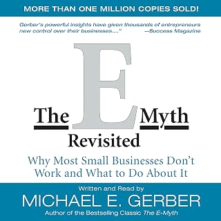 The E-Myth Revisited: Why Most Small Businesses Don't Work and What to Do About It