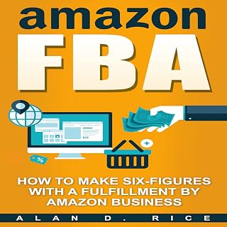Amazon FBA: How to Make Six Figures with a Fulfillment by Amazon Business
