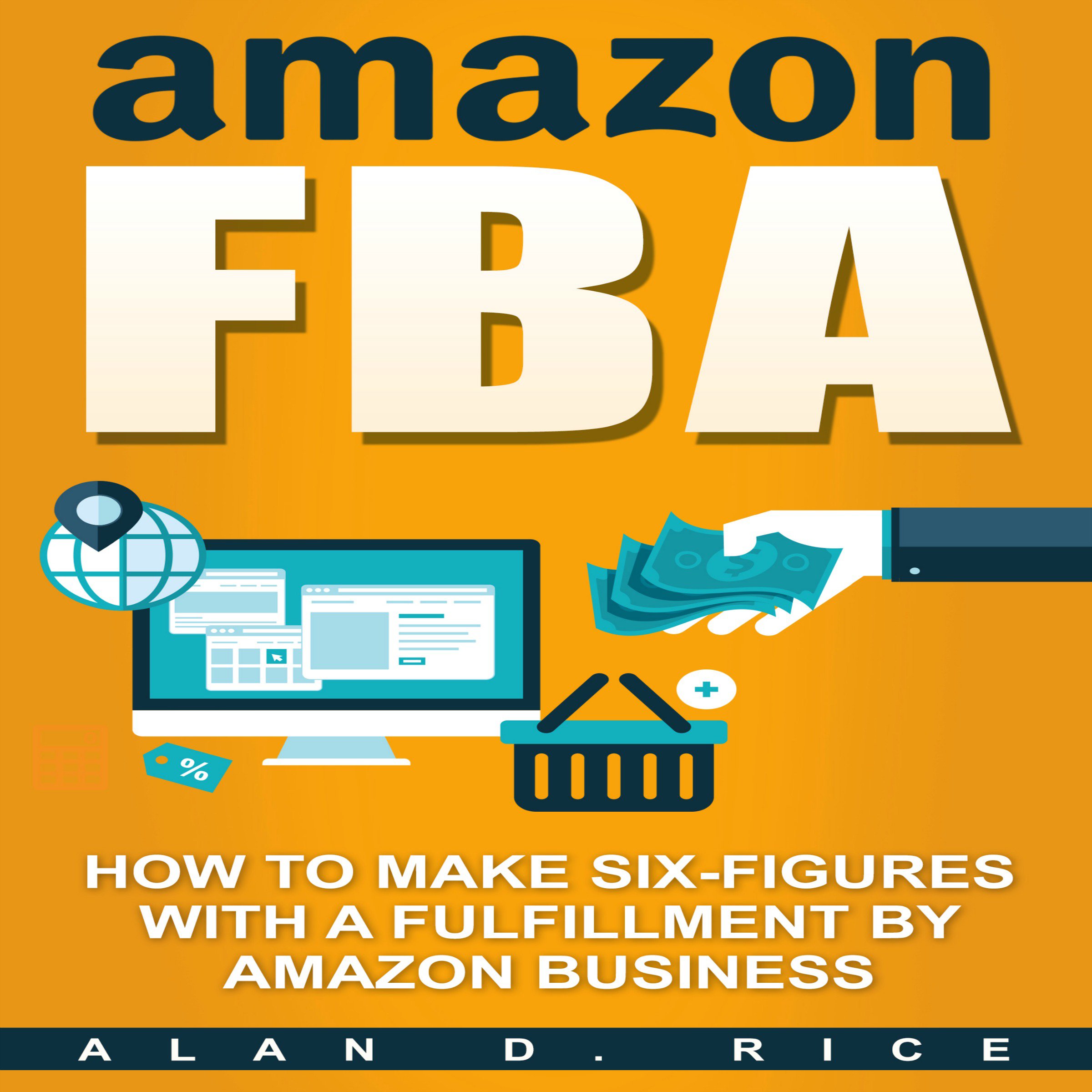 Amazon FBA: How to Make Six Figures with a Fulfillment by Amazon Business