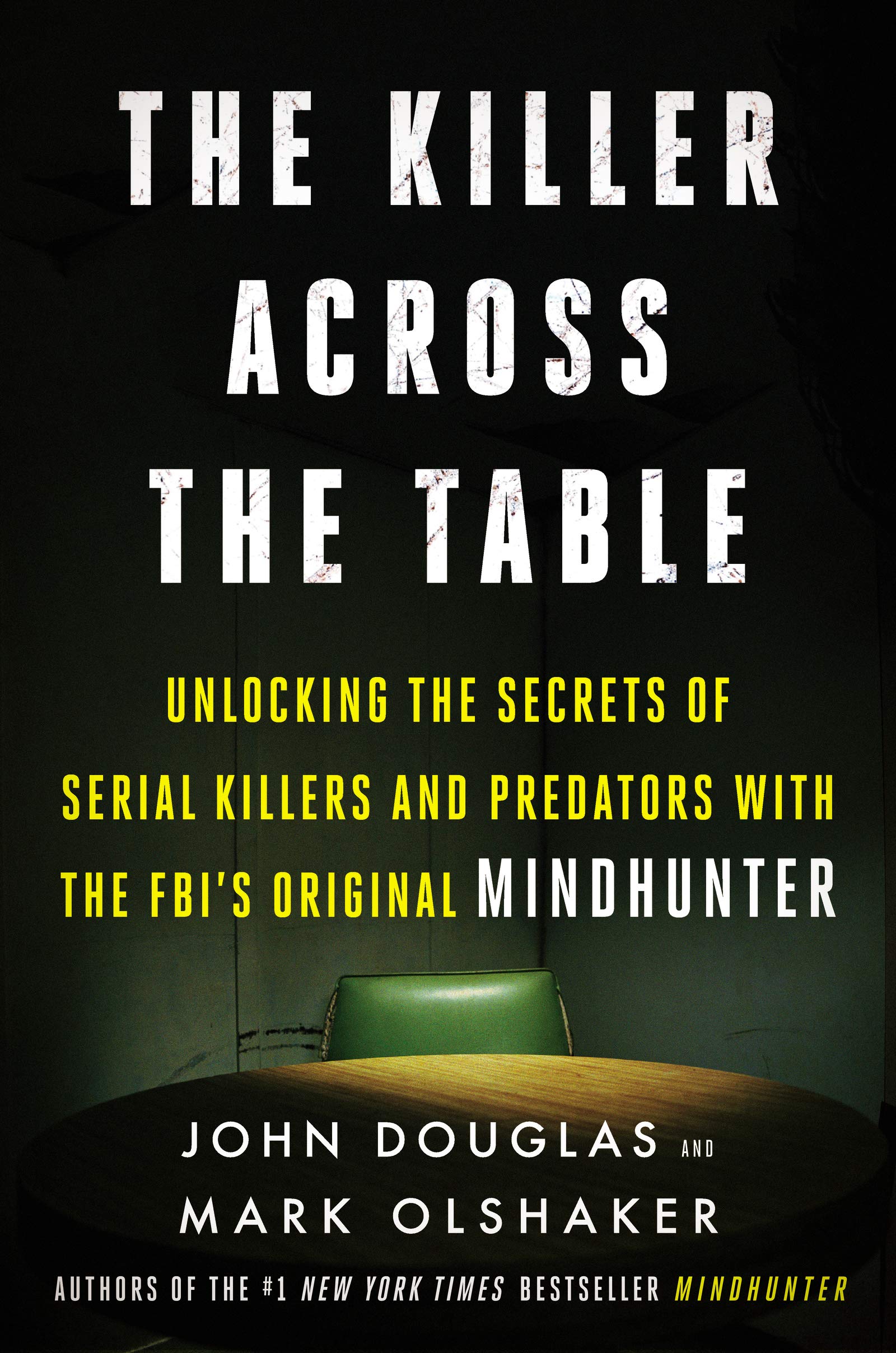 The Killer Across the Table: Unlocking the Secrets of Serial Killers and Predato