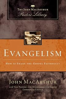 Evangelism: How to Share the Gospel Faithfully (MacArthur Pastor's Library)