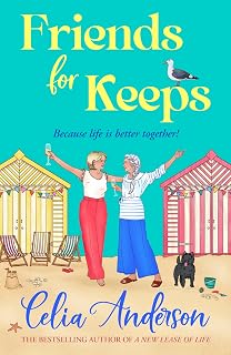 Friends for Keeps: A BRAND NEW uplifting and witty story about friendship and fresh starts from Celia Anderson
