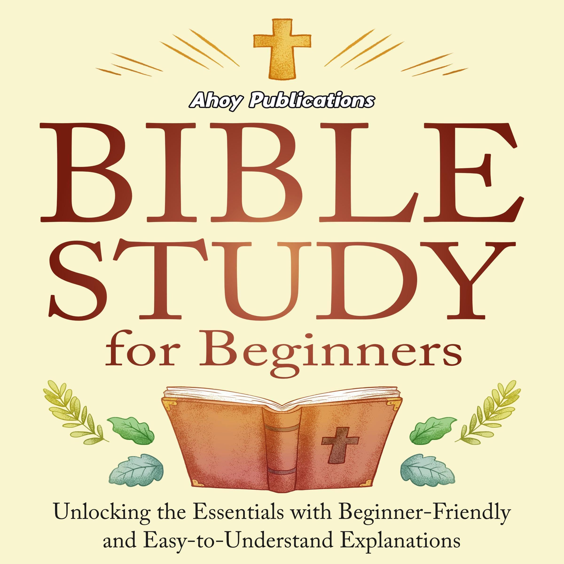 Bible Study for Beginners: Unlocking the Essentials with Beginner-Friendly and E