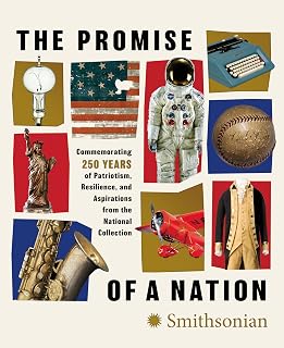 The Promise of a Nation: Commemorating 250 Years of Patriotism, Resilience, and Aspirations from the National Collection