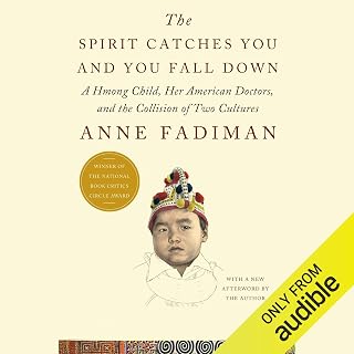 The Spirit Catches You and You Fall Down: A Hmong Child, Her American Doctors, and the Collision of Two Cultures