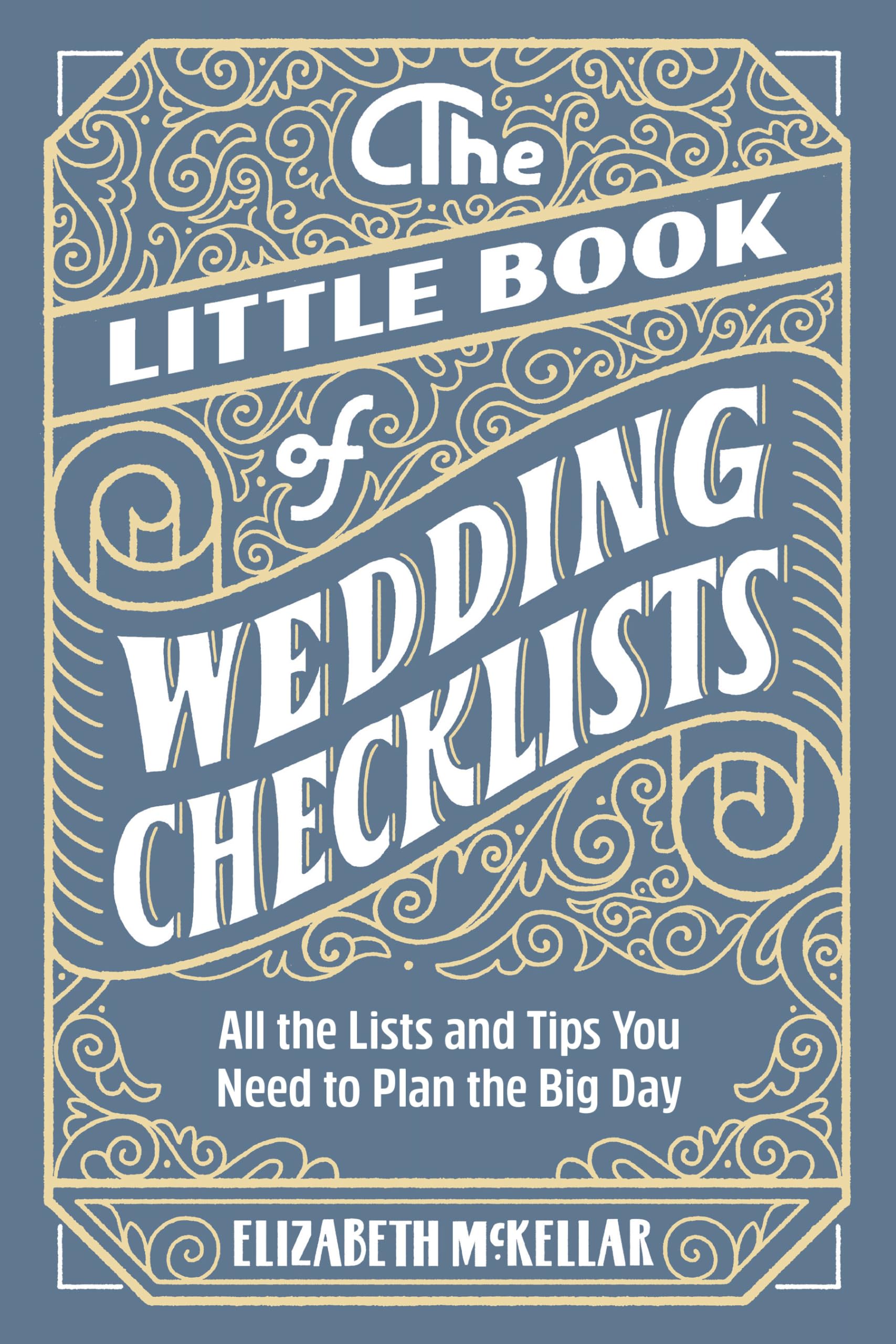 The Little Book of Wedding Checklists: All the Lists and Tips You Need to Plan t