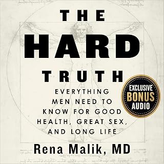 The Hard Truth: Everything Men Need to Know for Good Health, Great Sex, and Long Life