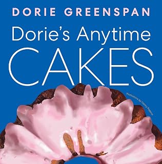 Dorie’s Anytime Cakes: A James Beard Award Winner's Collection of 100+ Simple Illustrated Recipes