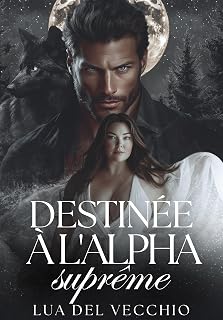 Destinée à l'Alpha suprême: Une romance loup-garou torride