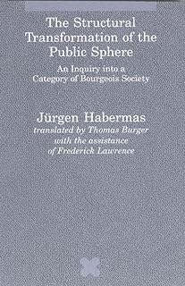 The Structural Transformation of the Public Sphere: An Inquiry into a Category of Bourgeois Society (Studies in Contemporary German Social Thought)
