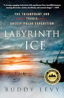 Labyrinth of Ice: The Triumphant and Tragic Greely Polar Expedition
