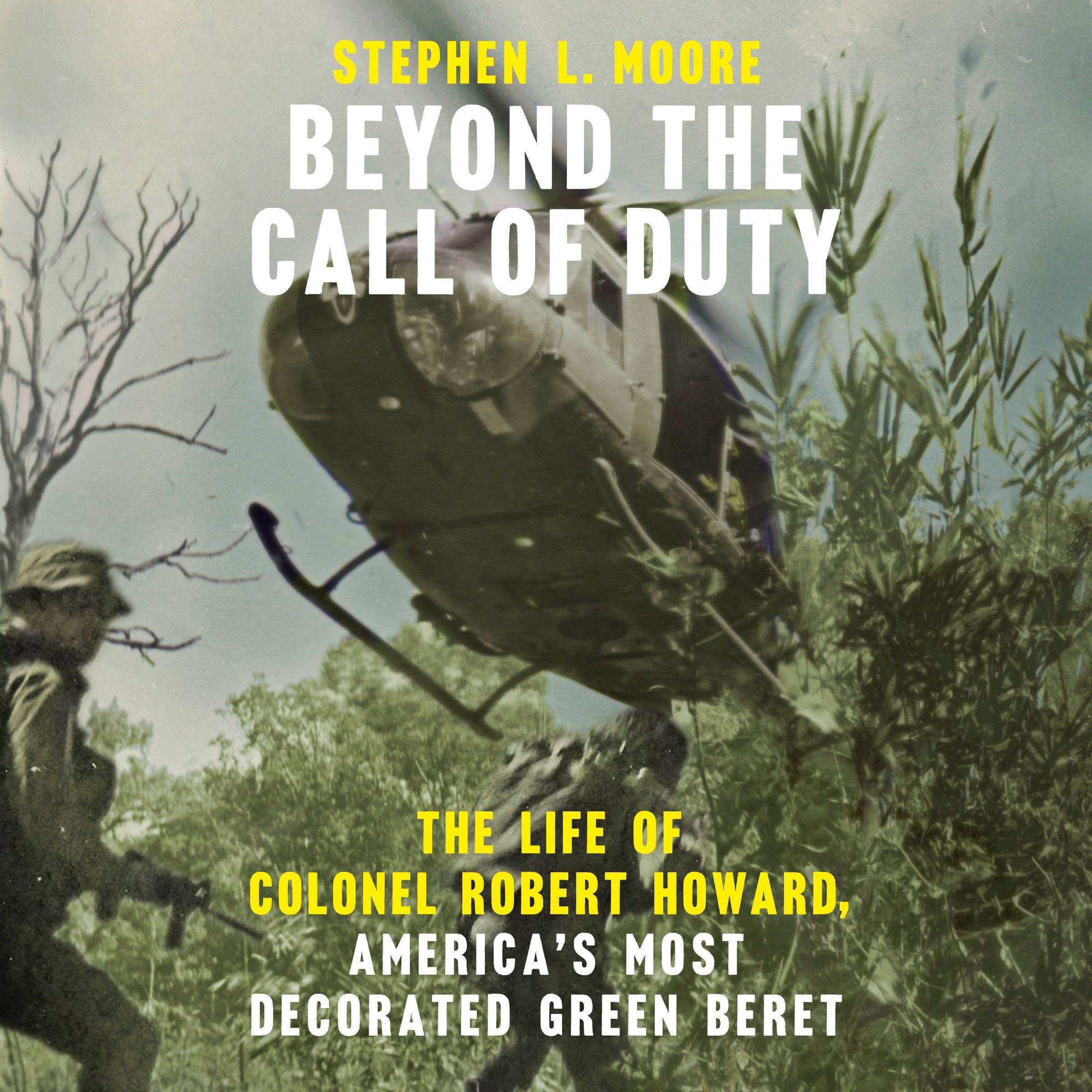 Beyond the Call of Duty: The Life of Colonel Robert Howard, America's Most Decor