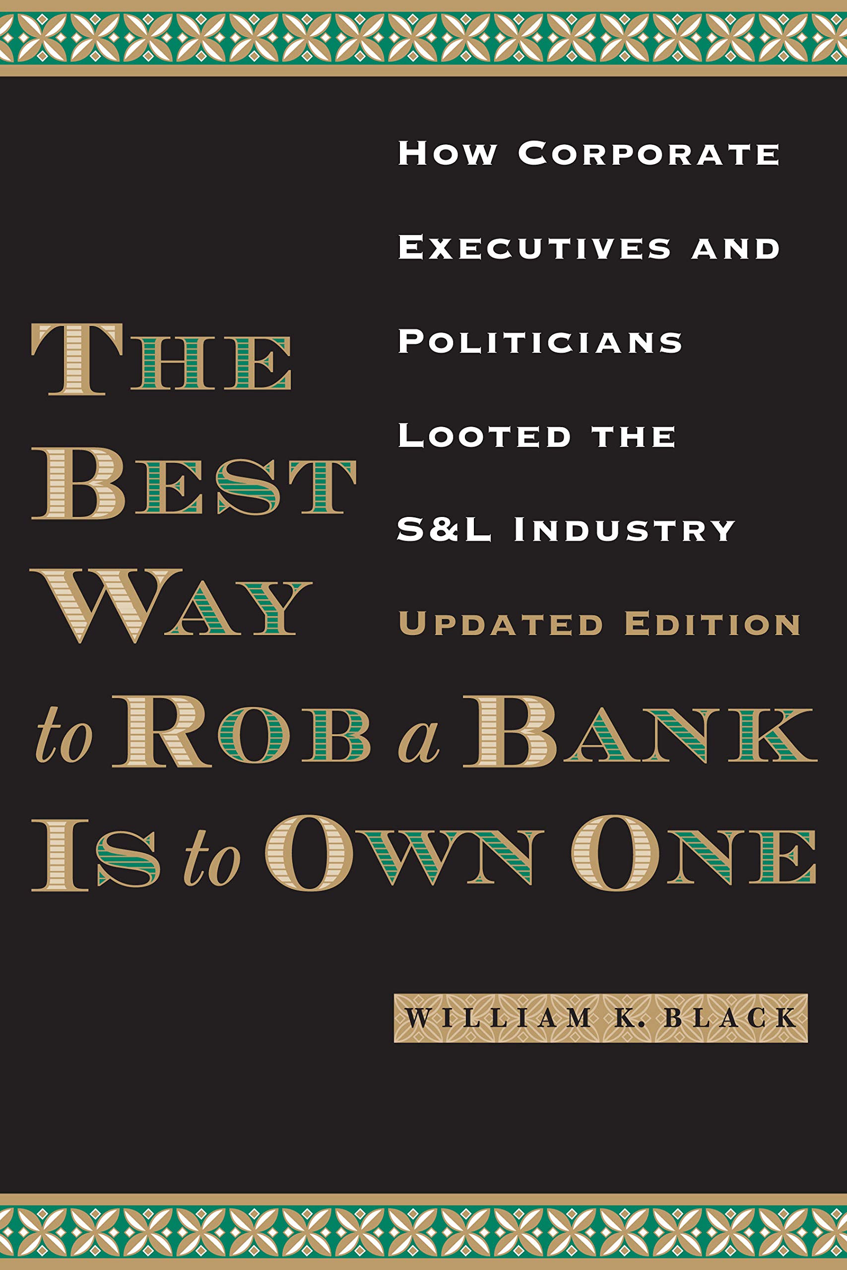 The Best Way to Rob a Bank is to Own One: How Corporate Executives and Politicia