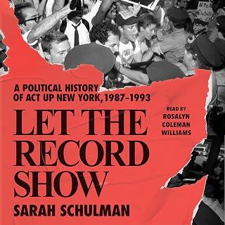 Let the Record Show: A Political History of ACT UP New York, 1987-1993