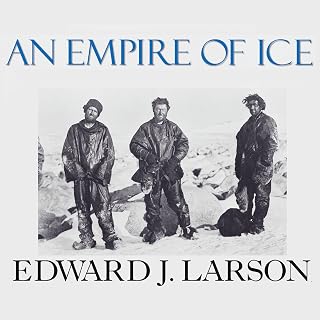 An Empire of Ice: Scott, Shackleton, and the Heroic Age of Antarctic Science