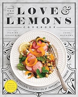 The Love and Lemons Cookbook: An Apple-to-Zucchini Celebration of Impromptu Cooking