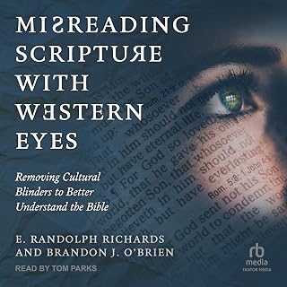 Misreading Scripture with Western Eyes: Removing Cultural Blinders to Better Understand the Bible
