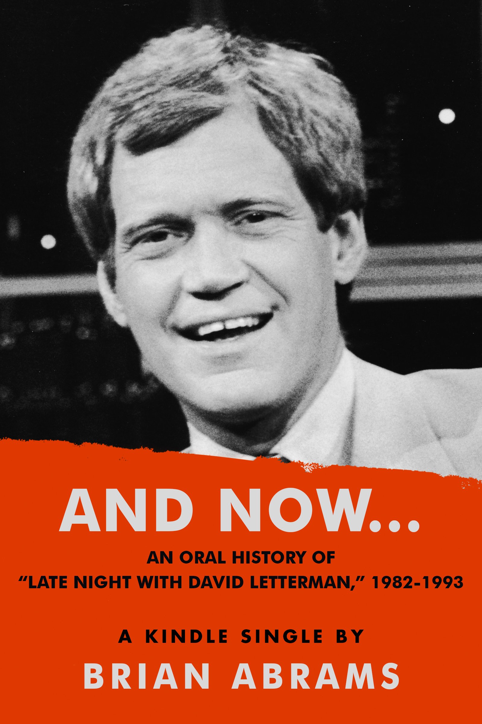 AND NOW...An Oral History of "Late Night with David Letterman," 1982-1993 (Kindl