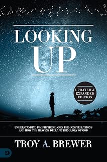 Looking Up (Updated and Expanded Edition): Understanding Prophetic Signs in the Constellations and How the Heavens Declare the Glory of God