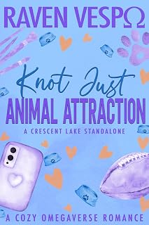 Knot Just Animal Attraction: A Small Town Cozy Omegaverse Standalone (Crescent Lake Cozy Omegaverse)