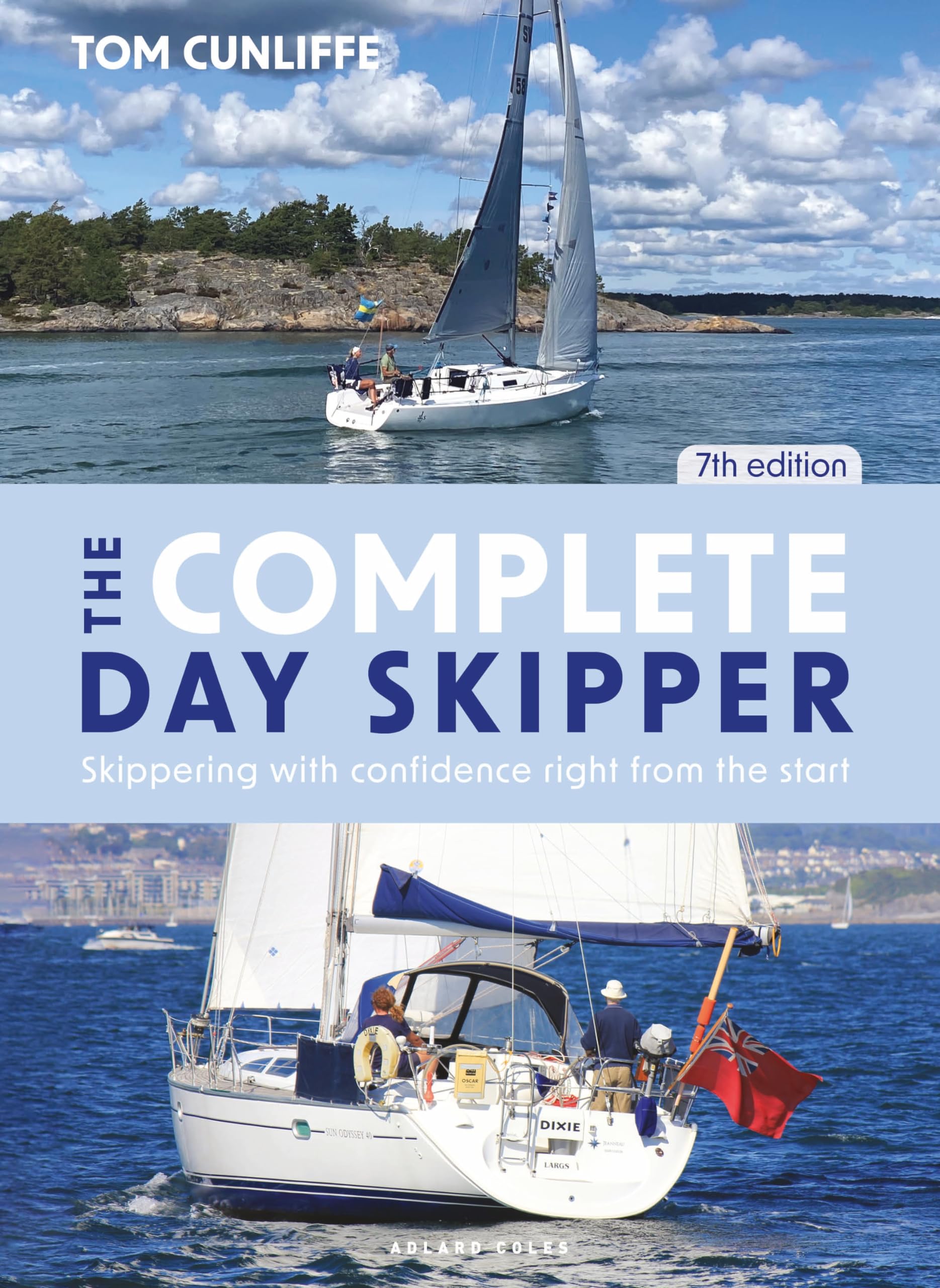 The Complete Day Skipper 7th edition: Skippering with Confidence Right from the 