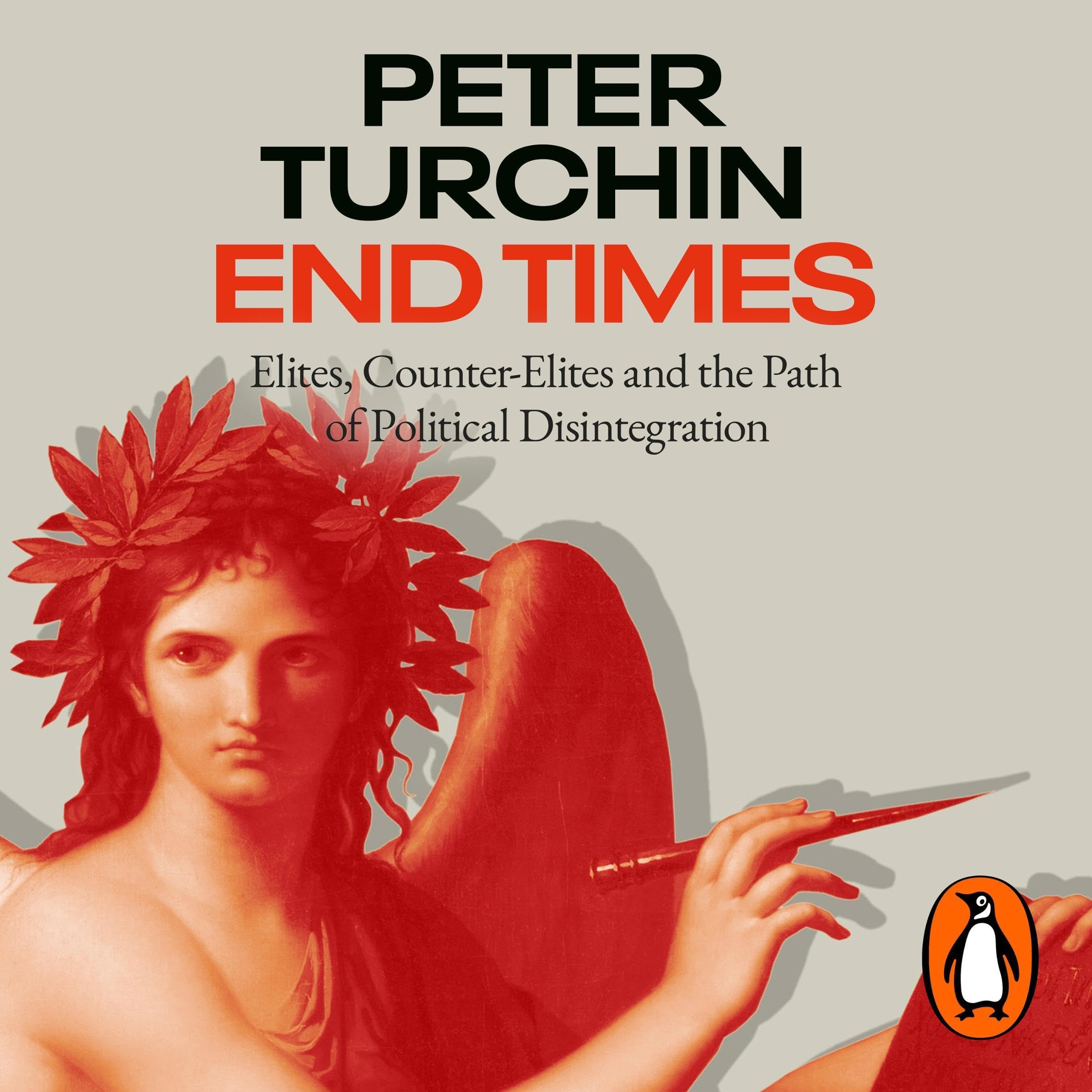 End Times: Elites, Counter-Elites and the Path of Political Disintegration