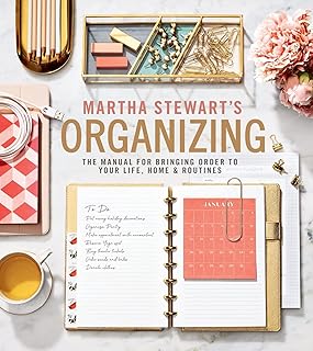 Martha Stewart's Organizing: The Manual for Bringing Order to Your Life, Home & Routines – Practical Room-by-Room Strategies, Seasonal Projects, and Decluttering Solutions