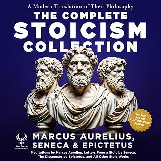 The Complete Stoicism Collection: Letters from a Stoic (All 124 Letters), Meditations On Peace of Mind, On Anger, On Providence, The Discourses, The Golden Sayings, and All Other Stoic Works