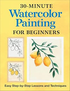 30-Minute Watercolor Painting for Beginners: Easy Step-by-Step Lessons and Techniques